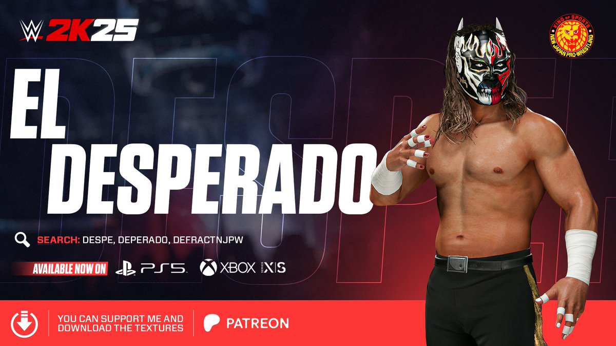 Hola! El Desperado is available to download now on Next-Gen community creations.

Use the search tags: Despe, Desperado, DefractNJPW

Enjoy!