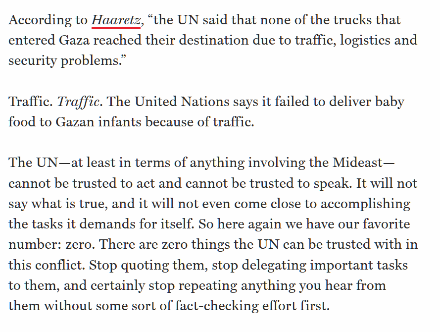 A modest proposal: stop quoting the UN. The "14,000 babies" lie was Goebbels-level stuff, and the lie that the UN couldn't deliver any of the 93 aid trucks because of "traffic" makes it clear that something deeply dangerous is going on