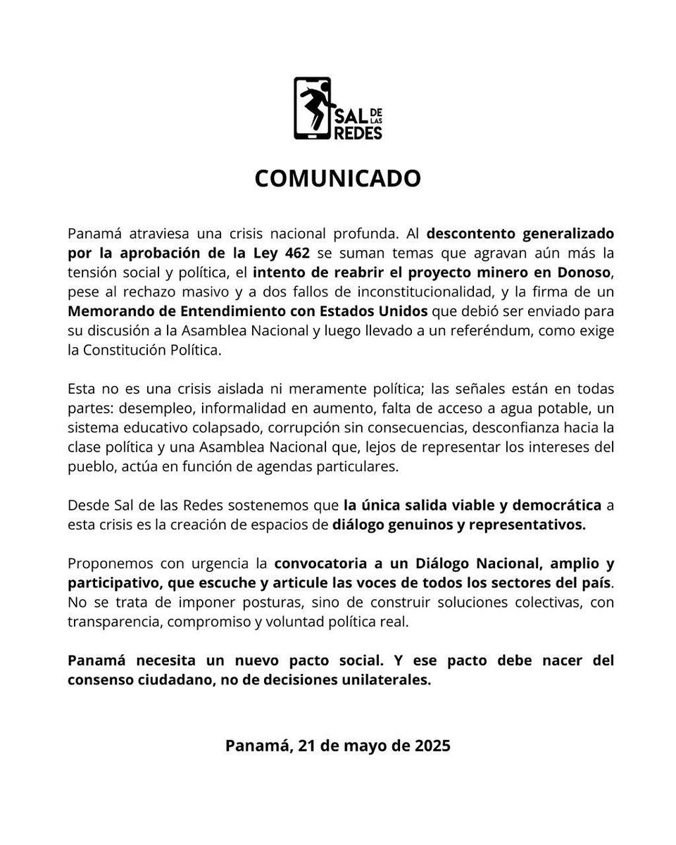 Desde Sal de las Redes sostenemos que la única salida viable y democrática a esta crisis es la creación de espacios de diálogo genuinos y representativos.

Panamá necesita un nuevo pacto social. Y ese pacto debe nacer del consenso ciudadano, no de decisiones unilaterales.