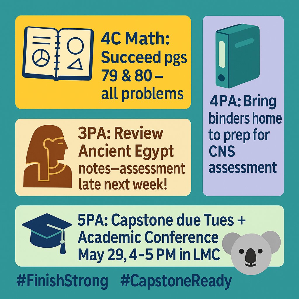📘4C Math: Succeed pgs 79 &amp; 80—all problems
📜3PA: Review Ancient Egypt notes—assessment late next week!
🧠4PA: Bring binders home to prep for CNS assessment
🎓5PA: Capstone due Tues + Academic Conference May 29, 4–5 PM in LMC
#FinishStrong #CapstoneReady #CowlishawKoalas 🐨