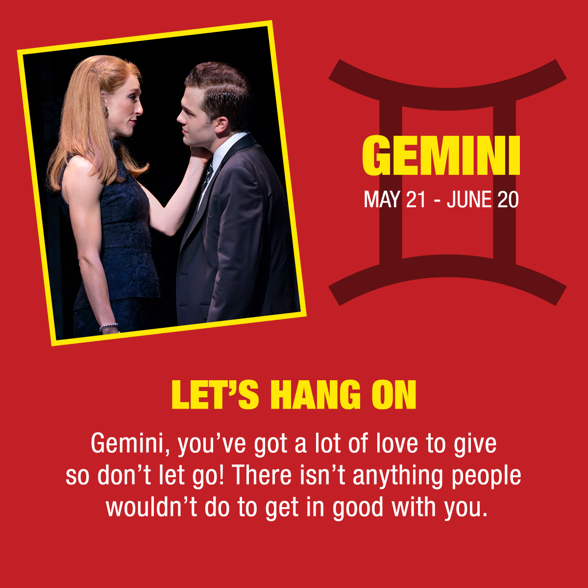 Hang in there, Gemini – it’s your time to sparkle and stir things up. Just don’t let go of what (or who) matters most. ♊