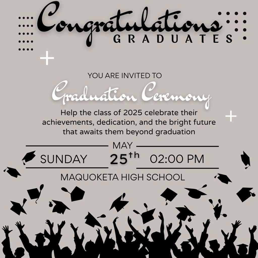 Congratulations to the class of 2025! Be sure to join us for our graduation ceremony Sunday, May 25th at 2:00pm. Join us in an afternoon of celebrating achievements, dedication and the bright future that lies ahead for our Maquoketa High School seniors beyond graduation.