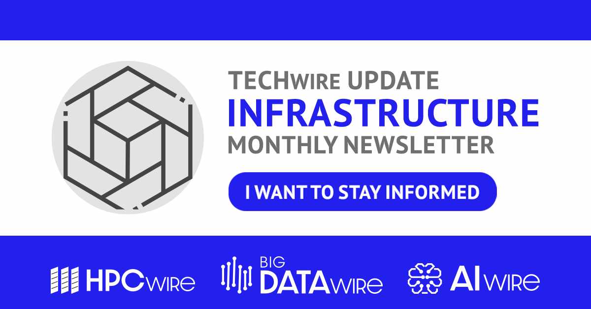 HPCwire's tweet image. Get useful information and expert analysis of the latest in infrastructure when you subscribe to our #TECHwire: Infrastructure newsletter. Sign up for a deep dive into the topics that matter the most to you. ow.ly/2UC050VRv2w