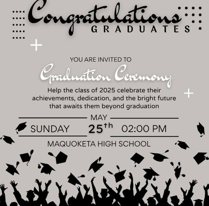 Congratulations to the class of 2025! Be sure to join us for our graduation ceremony Sunday, May 25th at 2:00pm. Join us in an afternoon of celebrating achievements, dedication and the bright future that lies ahead for our Maquoketa High School seniors beyond graduation.