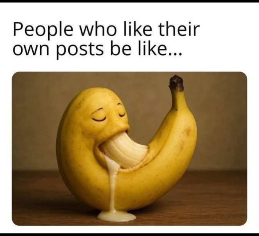 Self gratification, it's why we're all here... 🤔 .. and likes, here for the likes too