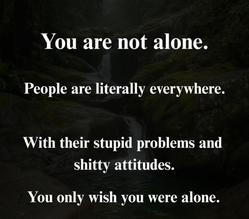 Remember no matter how lonely you think you are... 😭