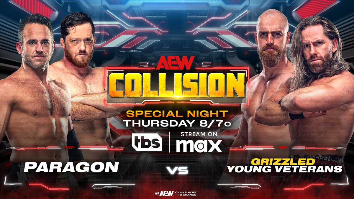 All Elite Wrestling (@aew) on Twitter photo Thursday #AEWCollision
8pm ET/7pm CT, TBS + MAX
Paragon vs Grizzled Young Veterans
<a href="/ZackGibsonGYV/">Zack Gibson</a> + <a href="/JamesDrakePro/">𝐉𝐚𝐦𝐞𝐬 𝐃𝐫𝐚𝐤𝐞</a> laid out a challenge on Collision to @KORCombat + @RoderickStrong to find out who the top tag team is between them on a special night and network, TOMORROW! Thursday #AEWCollision
8pm ET/7pm CT, TBS + MAX
Paragon vs Grizzled Young Veterans
<a href="/ZackGibsonGYV/">Zack Gibson</a> + <a href="/JamesDrakePro/">𝐉𝐚𝐦𝐞𝐬 𝐃𝐫𝐚𝐤𝐞</a> laid out a challenge on Collision to @KORCombat + @RoderickStrong to find out who the top tag team is between them on a special night and network, TOMORROW!