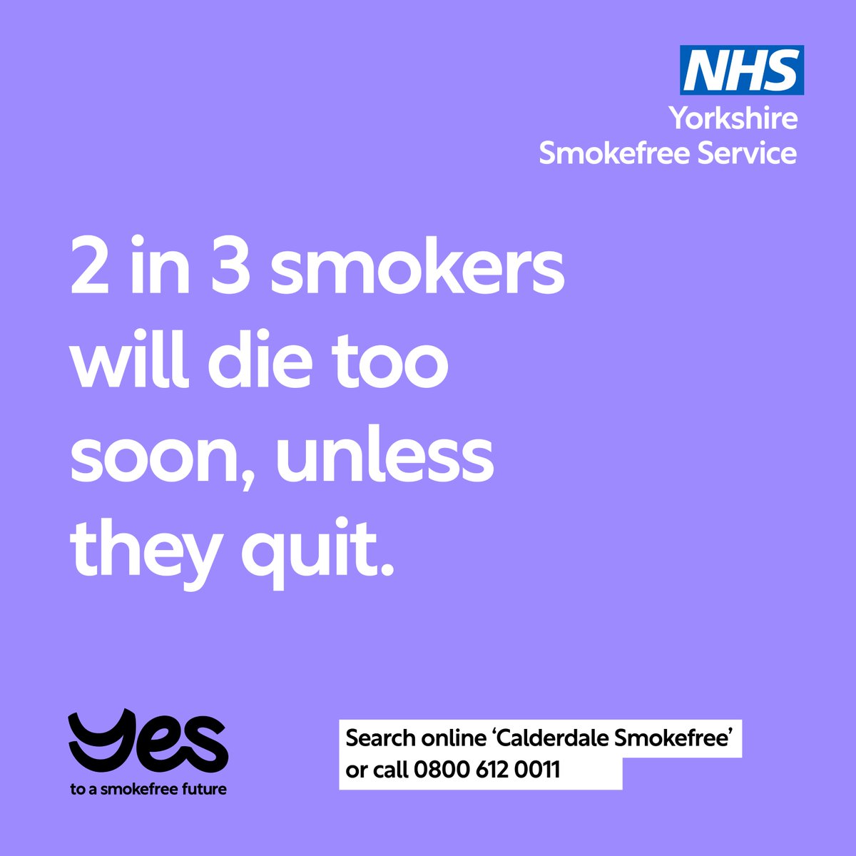 You’ll miss keeping up with them more than you'll miss smoking.

You're three times more likely to quit smoking successfully with the support of a stop smoking service. If you need support to give up smoking call 0800 612 0011 or visit calderdale.yorkshiresmokefree.nhs.uk