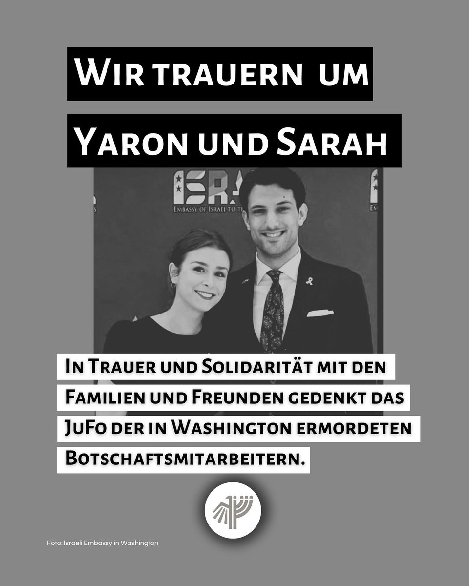 ⚫️ WIR TRAUERN UM YARON UND SARAH ⚫️

Zwei Angehörige der israelischen Botschaft in den USA – Yaron Lischinsky und Sarah Milgrim – wurden bei einem antisemitischen Mordanschlag vor dem Capital Jewish Museum in Washington, D.C. getötet.
