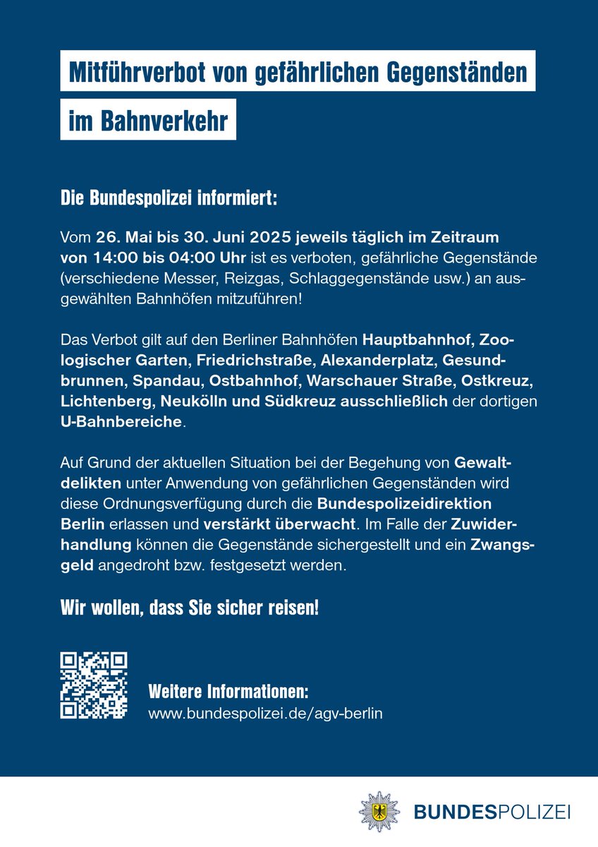 🚨 Allgemeinverfügung🚨

Vom 26. Mai bis 30. Juni 2025 ist das Mitführen gefährlicher Gegenstände an ausgewählten Berliner #Bahnhöfen täglich von 14–4 Uhr verboten.
🎯 Ziel: Schutz der Reisenden sowie der Nutzerinnen &amp; Nutzer der Bahnhöfe

ℹ️ Mehr Infos 🔗bundespolizei.de/agv-berlin
