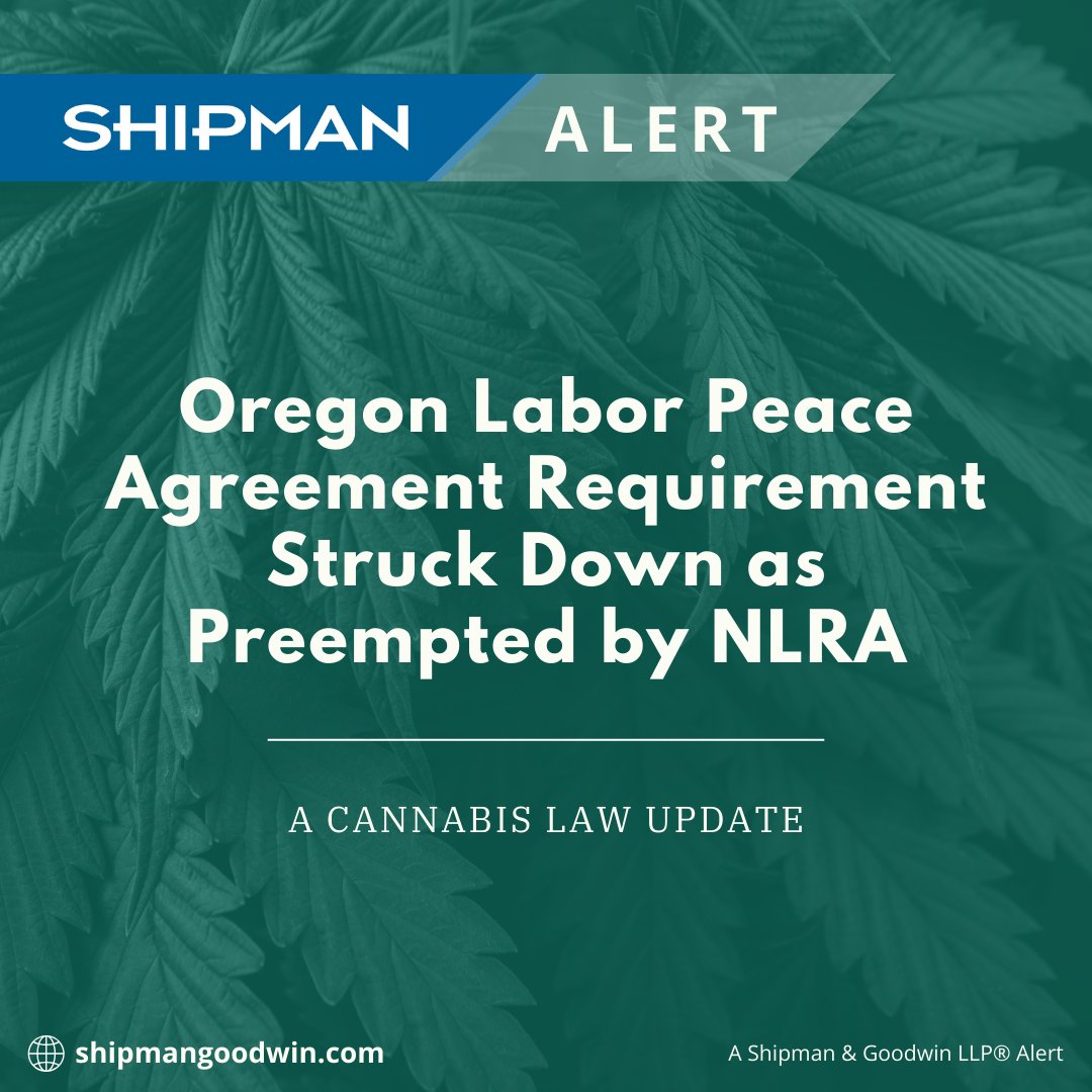 On May 20, 2025, the United States District Court for the District of Oregon struck down the state’s cannabis labor peace agreement requirement, ruling it violates both federal labor law and free speech rights.  Learn more in this #Shipman alert.

🔔 shipmangoodwin.com/insights/orego…