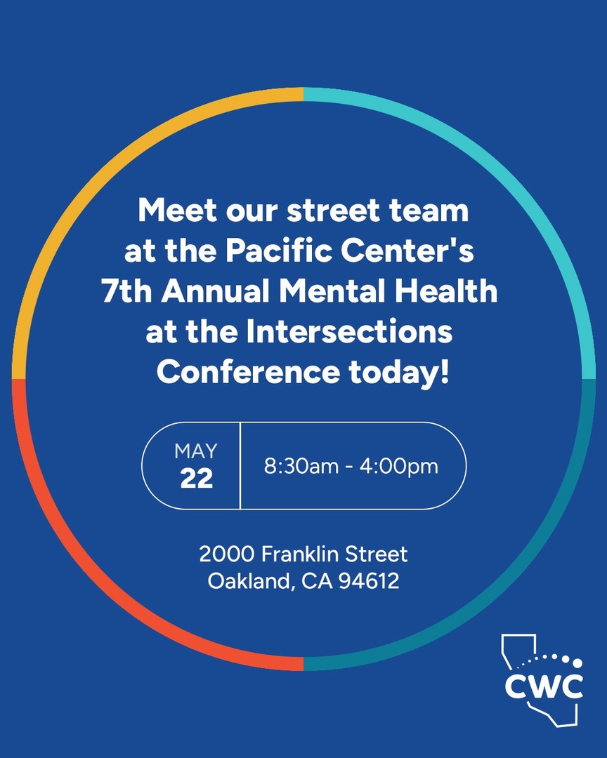 Catch our CWC #StreetTeam in person TODAY at the Pacific Center's 7th Annual Mental Health at the Intersections Conference! Learn about CWC's &amp; grab some swag!

📍: 2000 Franklin Street Oakland, CA 94612
⏰: 8:30am - 4:00pm
📅: 5/22