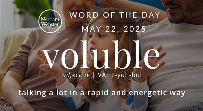 Merriam-Webster Word of the Day May 22, 2025 'voluble' adjective | VAHL-yuh-bul "talking a lot in a rapid and energetic way" Background ImageL A kid telling a story