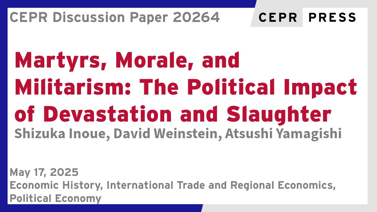 CEPR (@cepr_org) on Twitter photo New CEPR Discussion Paper - DP20264
Martyrs, Morale, and Militarism: The Political Impact of Devastation and Slaughter
Shizuka Inoue & <a href="/deweinstein/">David Weinstein</a> <a href="/columbia_econ/">Columbia Economics</a>, Atsushi Yamagishi <a href="/Hitotsubashi_U/">一橋大学</a> <a href="/UTokyo_News_en/">UTokyo | 東京大学</a>
ow.ly/xbbE50VVstJ
#CEPR_EH #CEPR_ITRE #CEPR_PoE #EconTwitter New CEPR Discussion Paper - DP20264
Martyrs, Morale, and Militarism: The Political Impact of Devastation and Slaughter
Shizuka Inoue & <a href="/deweinstein/">David Weinstein</a> <a href="/columbia_econ/">Columbia Economics</a>, Atsushi Yamagishi <a href="/Hitotsubashi_U/">一橋大学</a> <a href="/UTokyo_News_en/">UTokyo | 東京大学</a>
ow.ly/xbbE50VVstJ
#CEPR_EH #CEPR_ITRE #CEPR_PoE #EconTwitter