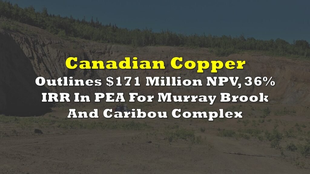 Canadian Copper Outlines $171 Million NPV, 36% IRR In PEA For Murray Brook And Caribou Complex

$CCI $CCI.c #copper #mining #PEA  

//client