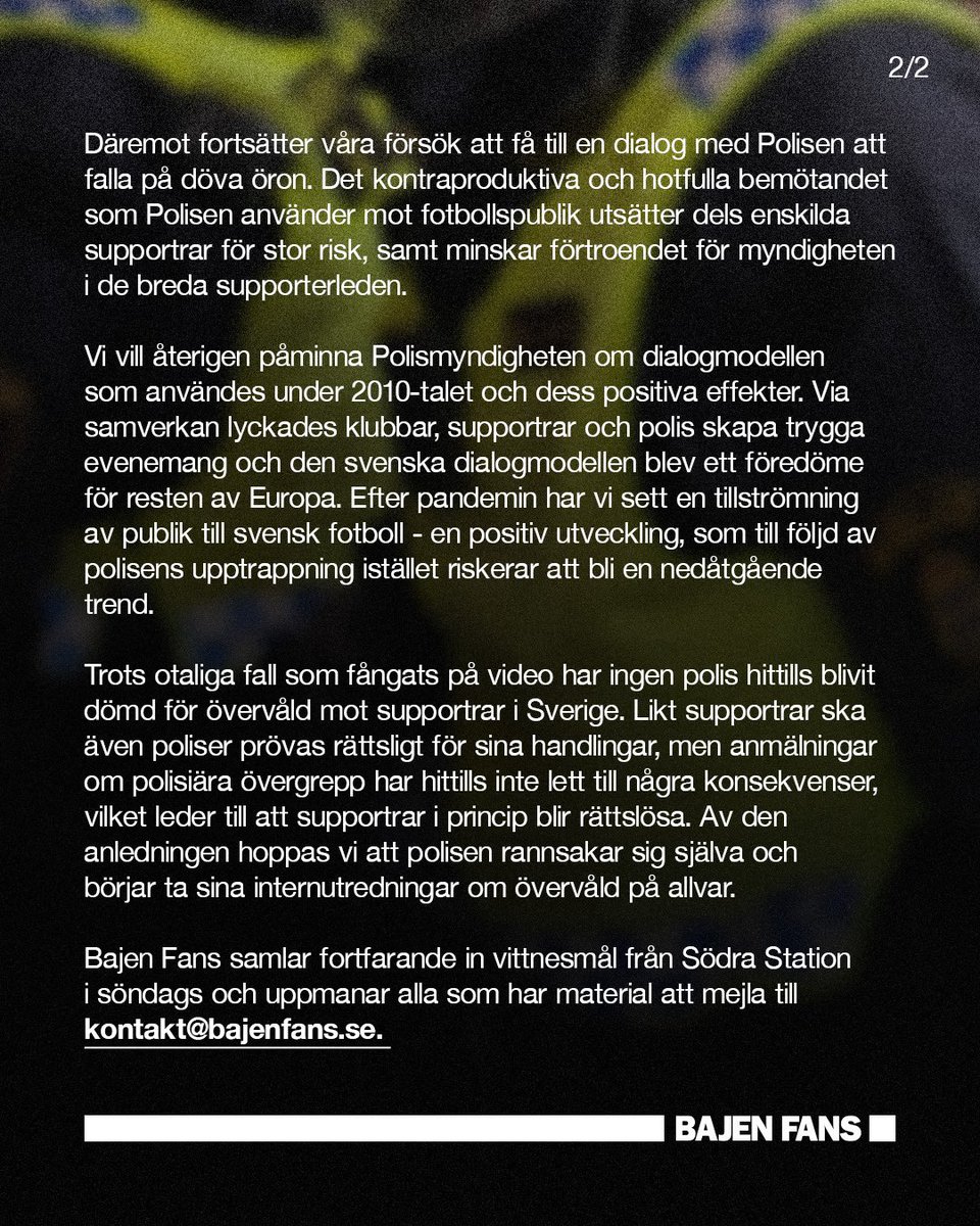 Stoppa övervåldet - följ dialogmodellen! 

I och med polisens alltmer aggressiva tillvägagångssätt och riskfyllda ingripande vädjar Bajen Fans återigen om utökad dialog och samverkan mellan berörda parter.