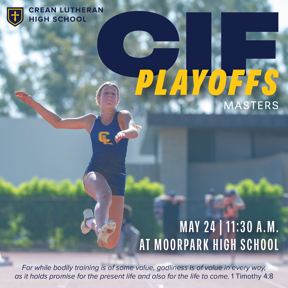 CIF Playoffs Masters: Reese Hogan (High Jump &amp; Triple Jump) and Olivia Viola (High Jump) will represent Crean Lutheran in the CIF Masters Saturday, May 24, at 11:30 a.m. at Moorpark High School. Let’s go, Saints! 1 Timothy 4:8