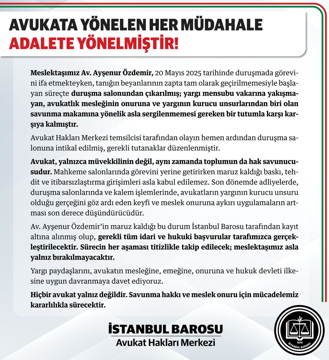 Meslektaşımız Av. Ayşenur Özdemir’in, duruşma sırasında mahkeme hakimi tarafından maruz bırakıldığı tutum kabul edilemez. İstanbul Barosu olarak süreci titizlikle takip ediyor, gerekli tüm hukuki girişimlerde bulunacağımızı kamuoyuna duyuruyoruz.