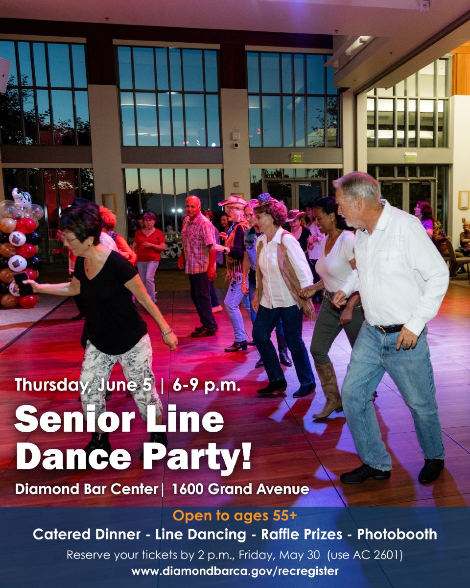 Next month's Senior Dance is Line Dancing! 
Seniors 55+ join the party: 
-Catered dinner 
-Dancing with a live DJ 
-Raffle prizes 
-Photo booth sponsored by SCAN.

Thursday, June 5 | 6–9 p.m.
Diamond Bar Center, 1600 Grand Ave.

$25 Resident | $30 Non-Resident
Reservation