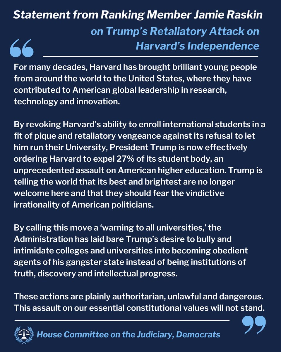 House Judiciary Dems (@housejudiciary) on Twitter photo NEWS: Ranking Member <a href="/RepRaskin/">Rep. Jamie Raskin</a> issues a statement on Trump’s retaliatory attack on Harvard’s independence. NEWS: Ranking Member <a href="/RepRaskin/">Rep. Jamie Raskin</a> issues a statement on Trump’s retaliatory attack on Harvard’s independence.