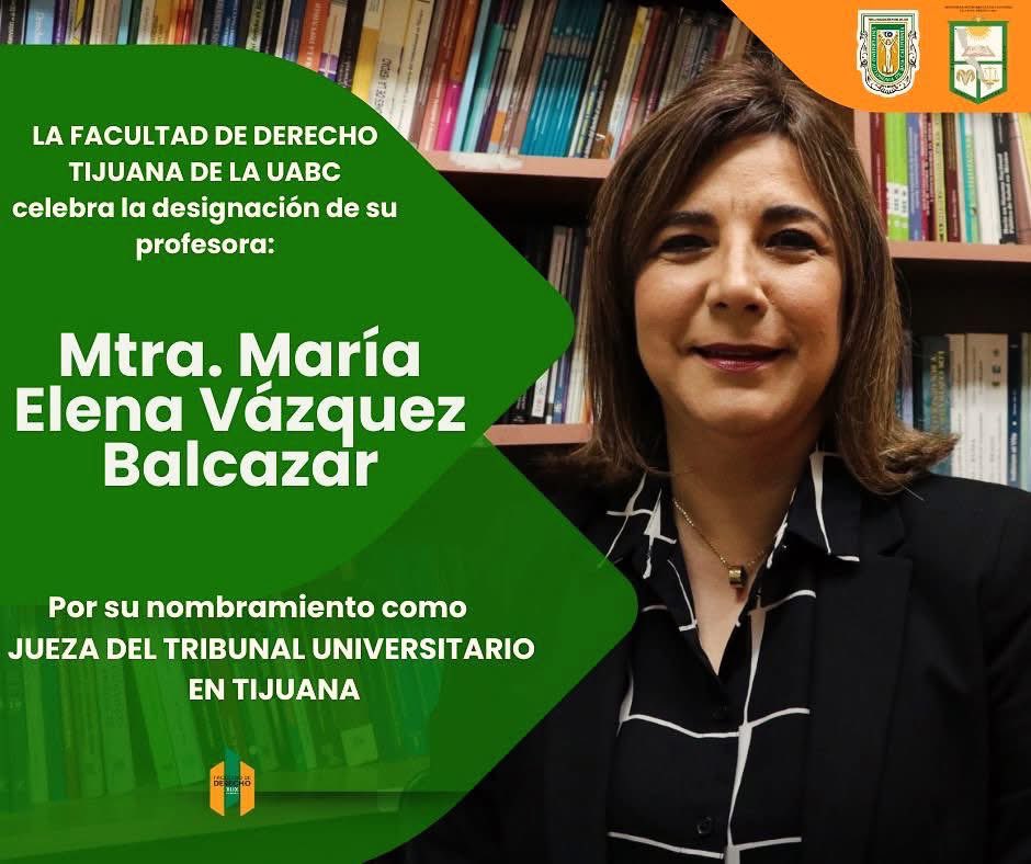 La Facultad de Derecho se congratula por el nombramiento de nuestra profesora  Ma. Elena Vázquez Balcázar como jueza del tribunal universitario campus Tijuana. ¡Le deseamos el mayor de los éxitos en esta nueva etapa!