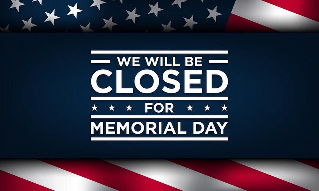 We will be closed on Friday and Monday, May 23rd and 26th,  in honor of Memorial Day.