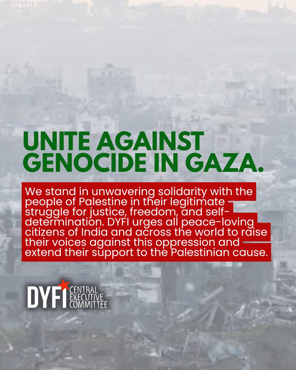 Stand against genocide in Gaza. Stand against Israel.

DYFI urges all peace-loving citizens of India and across the world to raise their voices against this oppression and extend their support to the Palestinian cause.