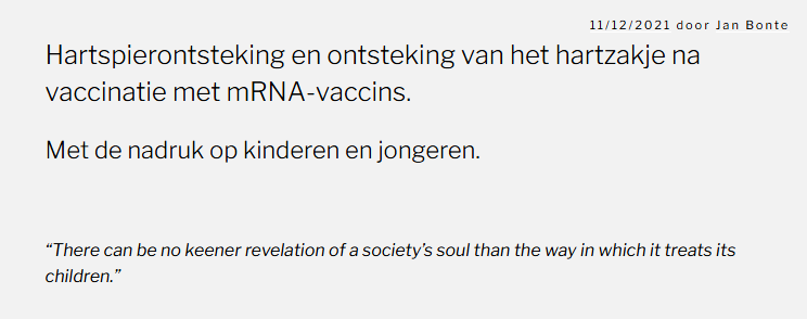veen_els's tweet photo. Ook in Nederland werden artsen gecensureerd en gecancelled als ze waarschuwden voor de mRNA vaccins in relatie tot myocarditis. Jan Bonte @BumblebeeJoe schreef er al in december 2021 een blog over. @Lareb_NL @MinVWS @MedicijnNL 
https://t.co/B4cbsnywNq
Je kunt artsen verketteren als wap, antivaxer, corona-ontkenner en antivaxer, en die artsen censureren en hun podium ontnemen, zoals met Jan Bonte's eerdere accounts @hommel_b en @the_stinging is gebeurd. Jan Bonte werd in 2020 ontslagen en betaalde dus een hoge prijs voor zijn kritische houding over de Coronamaatregelen.

Volgens sommige meldend huisartsen bij de @IGJnl zou ik zelfs 'doden op mijn geweten' hebben. Dat baseerde de betreffende melder enkel op mijn posts hier op @X. Deze beschuldiging was nergens op gebaseerd, maar werd wel als melding serieus genomen door de Inspectie. Waarom zou de Inspectie een onschuldige arts wel onderzoeken, enkel om haar mening, en tegelijk niet onderzoeken of de mRNA prikken wel zo veilig waren als werd beloofd door de farmaceut?

Je kunt jarenlang waarschuwingen in de wind slaan en niet zorgvuldig onderzoeken of deze vaccins wel zo 'veilig en effectief' zijn voor jonge mensen en zelfs kinderen. Je kunt artsen die bezorgd zijn en kritisch zijn belachelijk maken. Je kunt dat allemaal doen, maar dan draag je wél mede de verantwoordelijkheid voor het feit dat miljoenen mensen deze prikken haalden omdat ze dachten dat ze veilig waren, dat het mRNA 'maar even in de arm' zou zitten en dan het lichaam zou verlaten en omdat ze erop vertrouwden dat ze de prikken 'voor een ander' namen. 

Deze mensen hadden erop moeten kunnen vertrouwen dat EMA, CBG, het ministerie van VWS, IGJ, het RIVM en Lareb hun werk zouden doen en zorgvuldig zouden monitoren of de mRNA vaccins wel zo veilig en effectief waren als de farmaceuten beweerden. Maar dat is niet gebeurd. 

Integendeel, artsen die probeerden te waarschuwen of informed consent wilden en hun patiënten informeerden werden 'full force' aangepakt door de IGJ, in opdracht van de minister van VWS. Die artsen werden namelijk als bedreigend gezien. Bedreigend voor de vaccinatiegraad. Het is zo ongelooflijk cynisch.

Het Lareb weigerde onlangs nog duidelijkheid te geven aan wetenschappers Meester, Walk en Bakker over de vaccinatiestatus van 700 mensen die in 2021 vlak na de vaccinatie overleden. Het Lareb, wat bijwerkingen had moeten registreren en daarin transparant had moeten zijn, zeker als wetenschappers onderzoek doen naar de voortdurende oversterfte sinds Corona.

Het was de afgelopen jaren vechten tegen de bierkaai, als je arts of wetenschapper was en je zorgen maakte over de mRNA vaccins en de prikcampagnes. In Amerika worden de destijds verketterde en gecensureerde artsen alsnog gehoord, onder ede in de Senaat. Veel te laat, maar het is een begin en alleen hierdoor kan de waarheid over de veiligheid van de mRNA prikken blijken.

In Nederland is het net alsof de verantwoordelijken met een vinger in het gat van de dijk een overstroming proberen te voorkomen. Ik ben niet benieuwd of dat gaat lukken.

"There can no keener revelation of a society's soul than the way in which it treats its children"