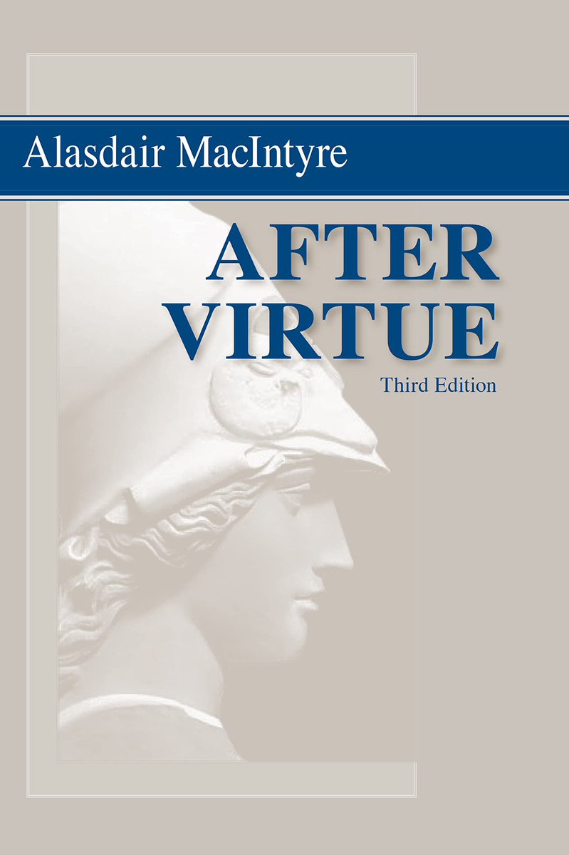 If you are reading this and have never read MacIntyre’s After Virtue, maybe wondering what all the fuss is about, please do yourself a favor. Pick up the third edition and just start reading. You won’t regret it.