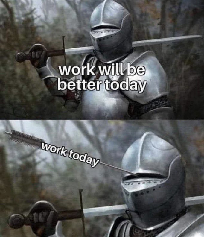 Pretty much how it feels sometimes- however I am hopeful that work will be better today! 😬 🤞🏼