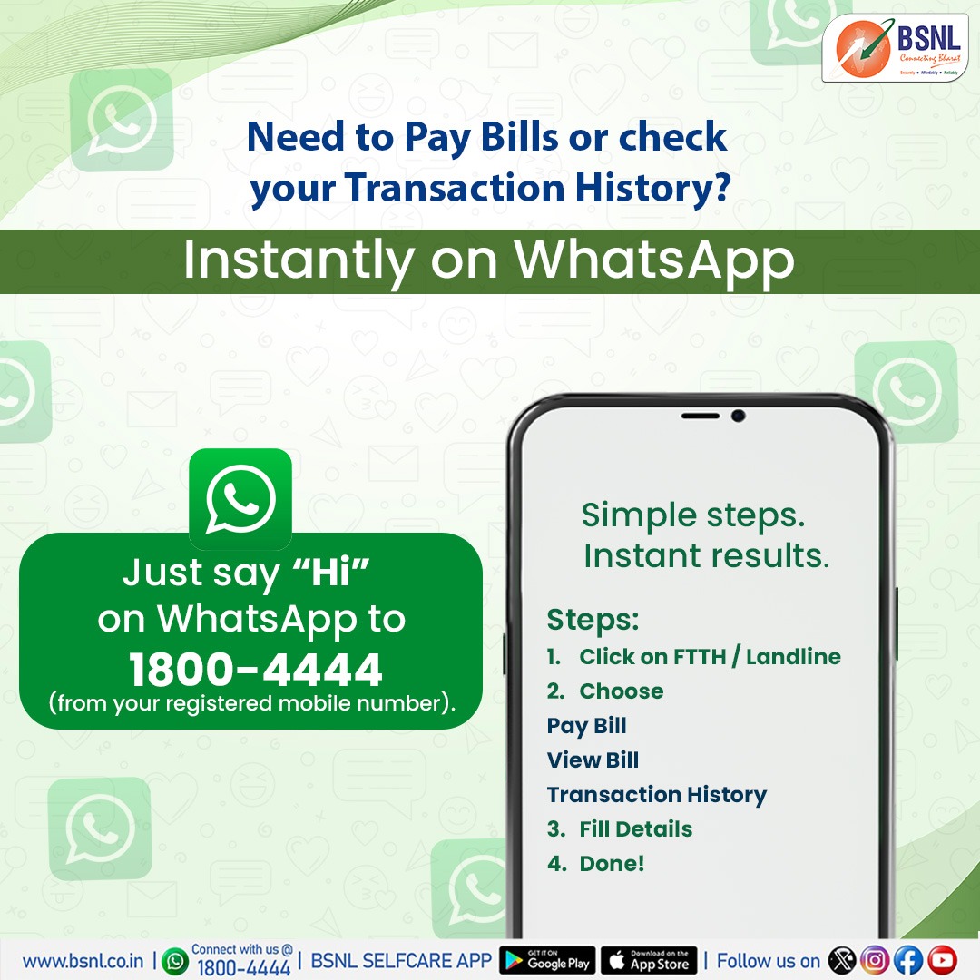 Smart users don’t wait in line — they just say “Hi” to 1800-4444 on WhatsApp!

Pay your BSNL FTTH/Landline bills, view transaction history, and more — all in a few taps.

Because BSNL always makes it easy.

#BSNLIndia #bestbroadband #WhatsAppCare #EasyBillPay #ConnectingBharat