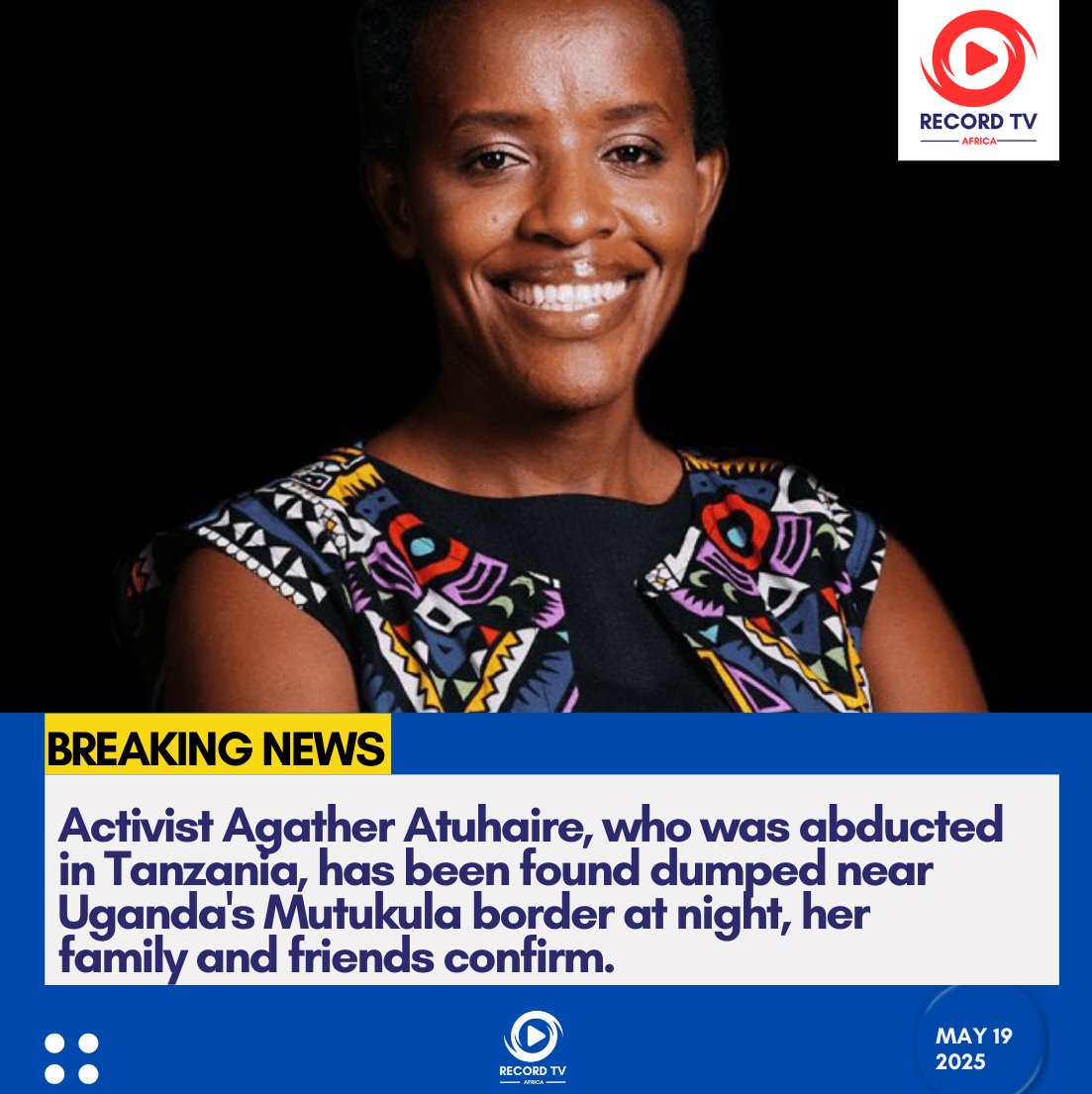 RecordTVUganda's tweet photo. BREAKING: Agather found alive

Activist Agather Atuhaire, who was abducted in Tanzania, has been found dumped near Uganda's Mutukula border at night, her family and friends confirm. https://t.co/QXINgNQMZC