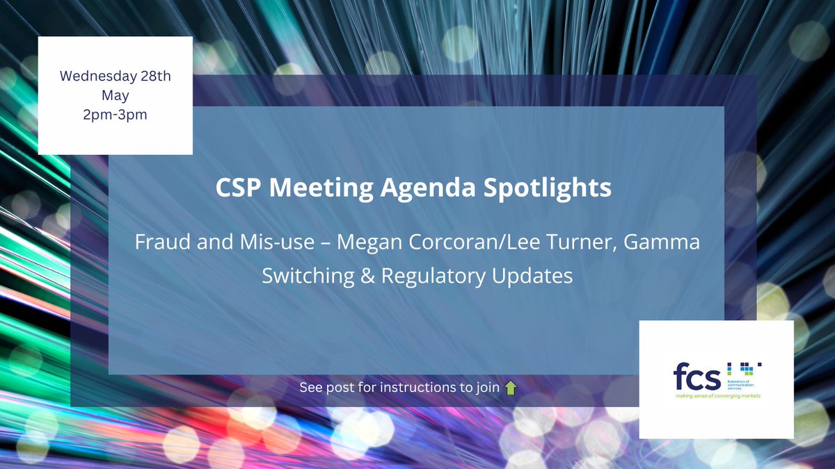 Our next CSP meeting will take place on Wednesday 28th May 2-3pm!

Megan Corcoran &amp; Lee Turner, <a href="/gamma_uk/">Gamma</a> will be in attendance with an important session regarding Fraud &amp; Mis-use, and there will be our FCS Switching &amp; Regulatory updates 👇

Register today via fcs@fcs.org.uk