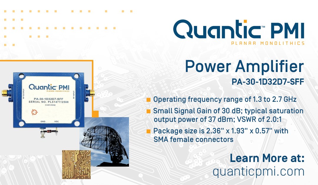 See what's new <a href="/QuanticPMI/">Quantic PMI (Planar Monolithics)</a>... PA-30-1D32D7-SFF, a power amplifier operates over the frequency range of 1.3 to 2.7 GHz with a small signal gain of 30 dB; typical saturation output power of 37 dBm. Package size is 2.36" x 1.93" x 0.57" with SMA connectors.

quanticpmi.com/product-detail…