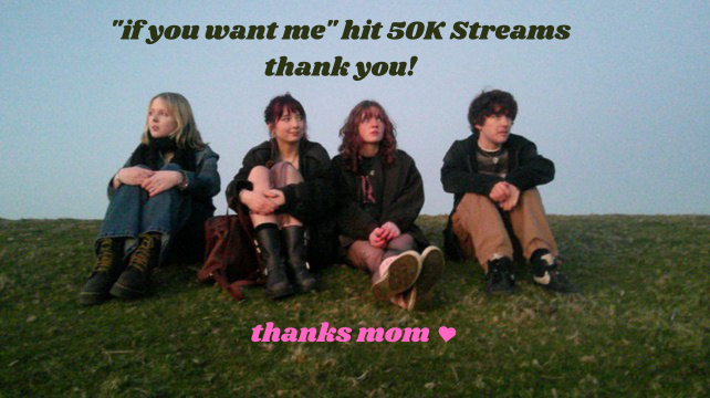 "if you want me" hit 50K Streams
We appreciate every single person who streams our music
thanks u 2 everyone who's been listening &amp; supporting as we've grown as a band
lots of love
thanks mom 🫶
P.S new music soon..
#50kstreams #IfYouWantMe #thanksmom #thanksmommers #Spotify #50k