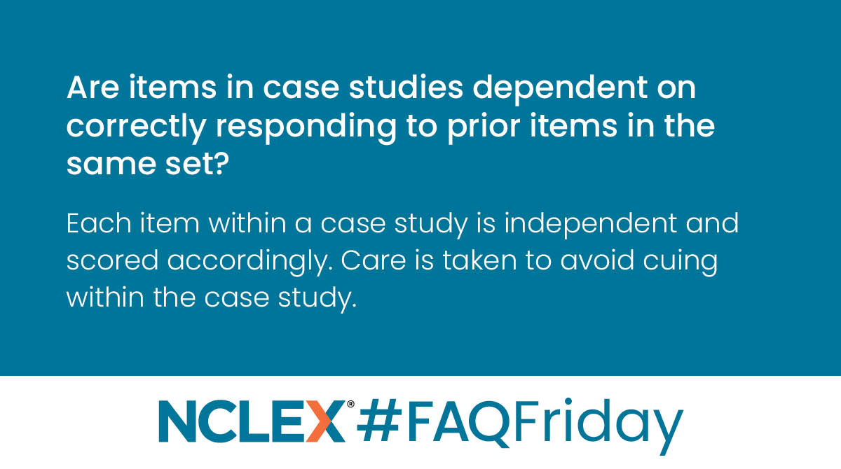 Q: Are items in case studies dependent on correctly responding to prior items in the same set?
A: Each item within a case study is independent and scored accordingly. Care is taken to avoid cuing within the case study. #FAQFriday #NCLEXinfo