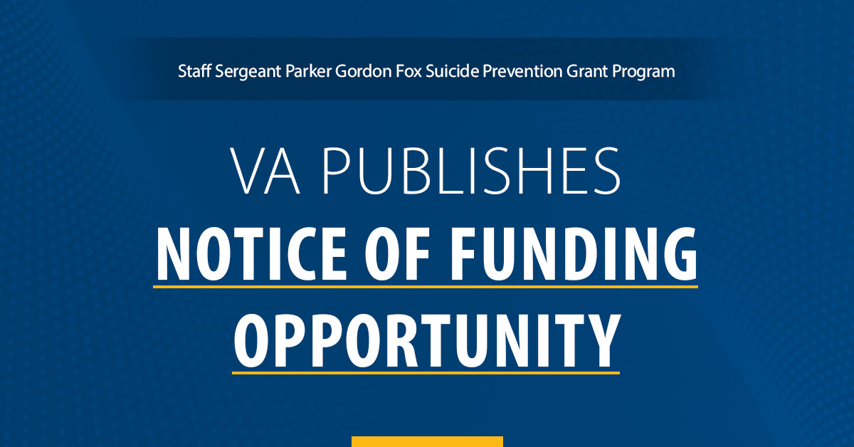 VA has released the Notice of Funding Opportunity for the Staff Sergeant Parker Gordon Fox Suicide Prevention Grant Program. This includes important details on eligibility, funding priorities, and the grant award process.

For more grant details: MentalHealth.VA.gov/ssgfox-grants.