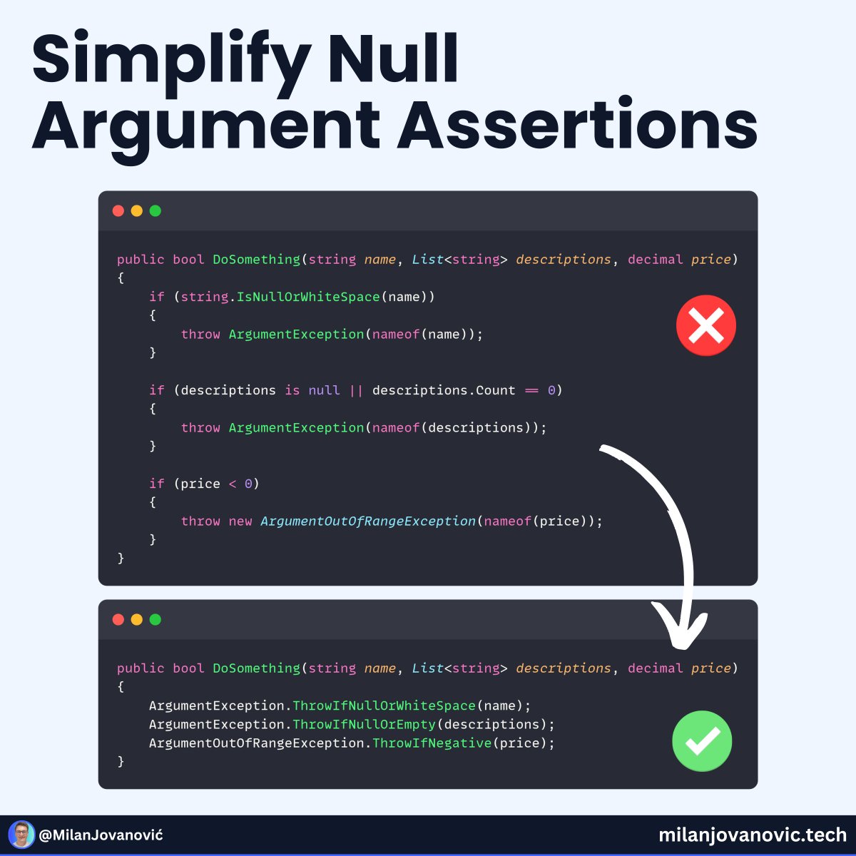 mjovanovictech's tweet image. Simplify Your Code with Guard Clauses
.NET makes it easy to check for bad input.
In .NET 6, we got:
- ArgumentNullException.ThrowIfNull
In .NET 7:
- ArgumentException.ThrowIfNullOrEmpty
In .NET 8, we now have:
- ThrowIfNullOrWhiteSpace
- ThrowIfNullOrEmpty (for…