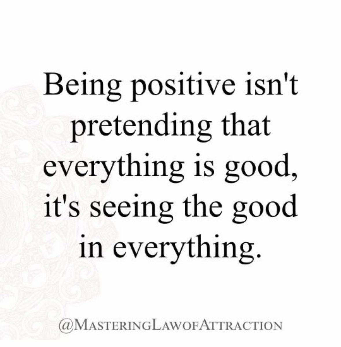 Being positive.