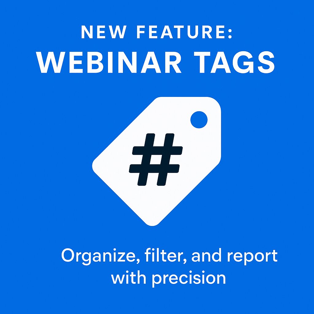 🔖 New Feature: Webinar Tags Are Here!

Managing a growing library of webinars (and all the data that comes with it) shouldn’t be a mess. That’s why we just launched Webinar Tags — customizable labels that help you organize, filter, and report on your events with precision.