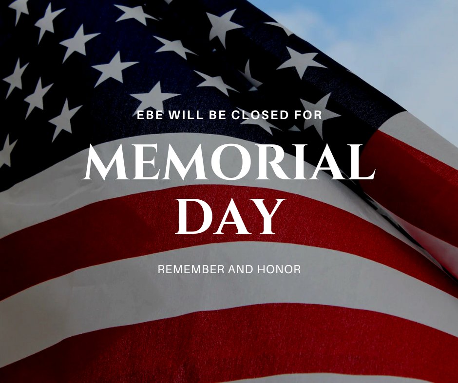 In honor of Memorial Day, EBE's office will close at 3:00 PM CT today, Friday, May 23rd, and will remain closed on Monday, May 26th.

We take this time to remember and honor the brave who gave their lives in service to our country.

We will reopen on Tuesday, May 27th.