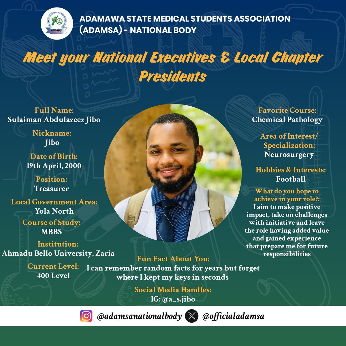 officialadamsa's tweet photo. Meet Suleiman Abdulazeez Jibo (Jibo) – ADAMSA National Treasurer!
400L MBBS student, ABU Zaria | Loves Chemical Pathology, aiming for Neurosurgery.
Fun fact? Remembers random facts, but not where he left his keys!

#MeetYourNationalExecutives #ADAMSANational #MedicalStudents https://t.co/PVvwUMnN1W