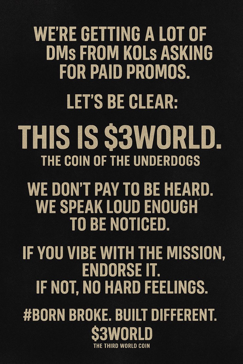 3WorldCoin's tweet photo. We’re getting a lot of DMs from KOLs asking for paid promos

Let’s be clear:
This is $3WORLD the coin of the underdogs

We don’t pay to be heard
We speak loud enough to be noticed

If you vibe with the mission, endorse it.
If not, no hard feelings

Born Broke. Built Different. https://t.co/ddWGLy4TCV