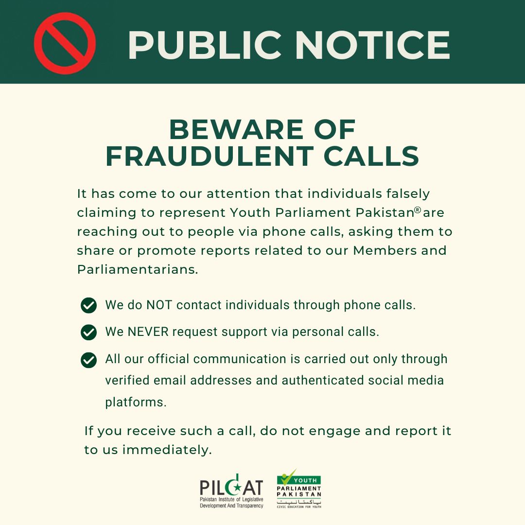 It has come to our attention that certain individuals are falsely claiming to represent Youth Parliament Pakistan and are contacting people via phone calls. Note that our primary mode of communication remains our verified email addresses and official social media platforms.