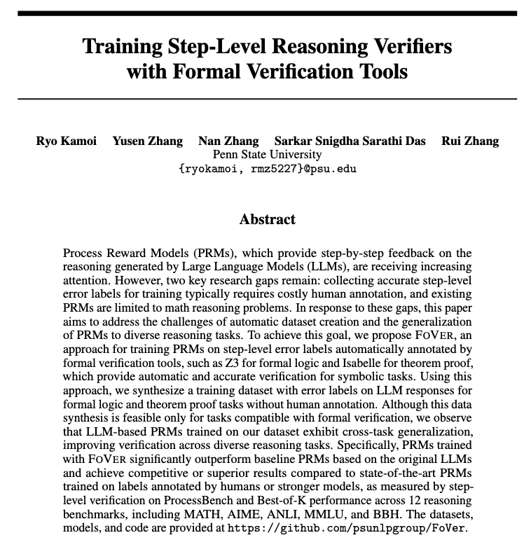 RyoKamoi's tweet image. 📢 New paper!
FoVer enhances PRMs for step-level verification of LLM reasoning w/o human annotation 🚀
We synthesize training data using formal verification tools and improve LLMs at step-level verification of LLM responses on MATH, AIME, MMLU, BBH, etc.
arxiv.org/abs/2505.15960