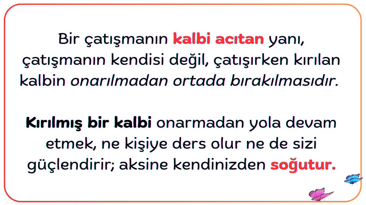 Bir çatışmanın kalbi acıtan yanı, çatışmanın kendisi değil, çatışırken kırılan kalbin onarılmadan ortada bırakılmasıdır.
