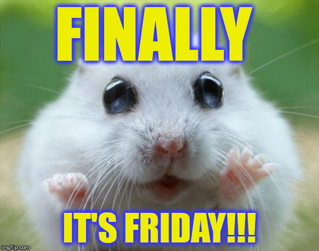 Friday is here! Let's finish the week and have an incredible weekend!