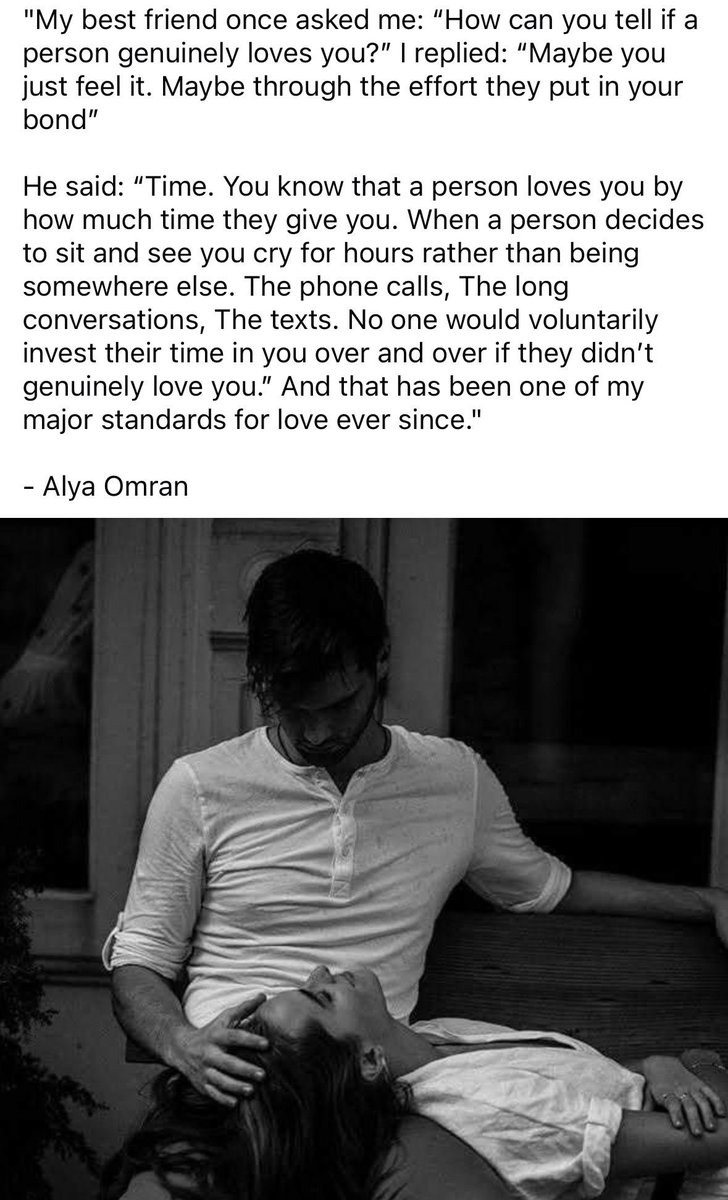 " سألتني أعز صديقاتي ذات مرة: «كيف يمكنك أن تعرف ما إذا كان الشخص يحبك بصدق؟»
أجبتها: «ربما تشعر بذلك فحسب. ربما من خلال الجهد الذي يبذله في العلاقة بينكما».

فقال: «الوقت. أنت تعرف أن الشخص يحبك من خلال مقدار الوقت الذي يقدمه لك.
عندما يختار أن يجلس ليراك تبكي لساعات بدلاً من أن