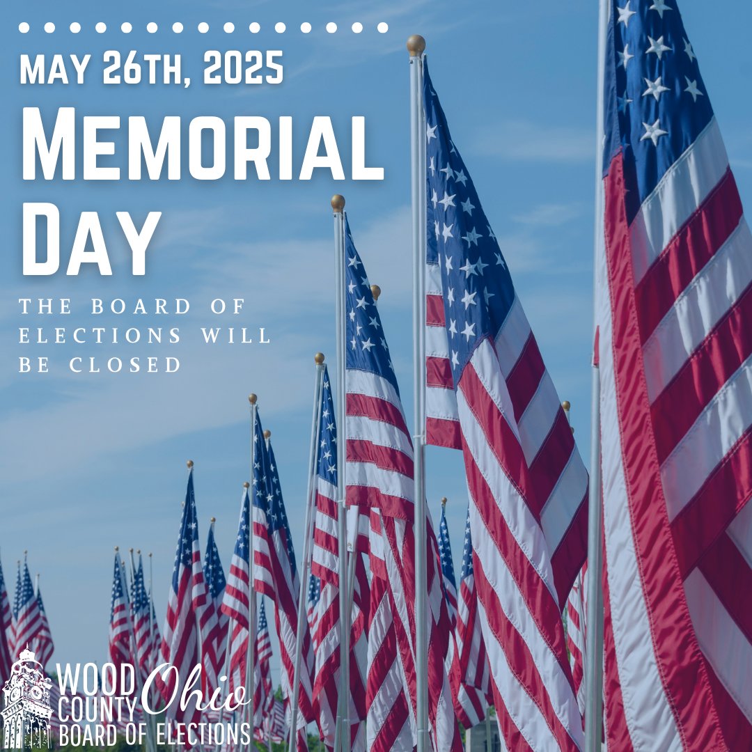 Today May 26th, 2025 the Wood County Board of Elections will be closed in observation of Memorial Day.