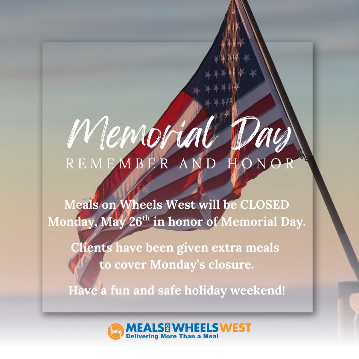 A reminder that Meals on Wheels West is CLOSED on Memorial Day. We wish everyone a fun and safe holiday weekend. #mealsonwheels #memorialday